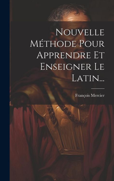 Produktbild: Nouvelle M&eacute;thode Pour Apprendre Et Enseigner Le Latin...