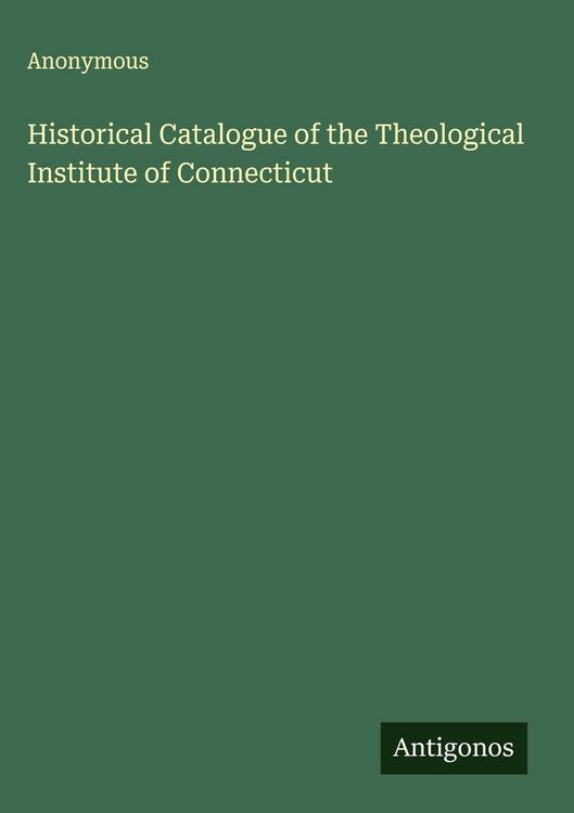 Produktbild: Historical Catalogue of the Theological Institute of Connecticut