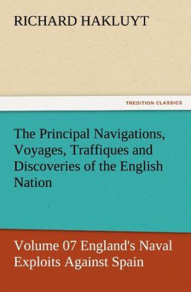Produktbild: The Principal Navigations, Voyages, Traffiques and Discoveries of the English Nation - Volume 07 England's Naval Exploits Against Spain