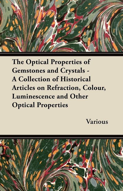 Produktbild: The Optical Properties of Gemstones and Crystals - A Collection of Historical Articles on Refraction, Colour, Luminescence and Other Optical Propertie