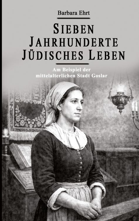 Produktbild: Sieben Jahrhunderte J&uuml;disches Leben - Am Beispiel der mittelalterlichen Stadt Goslar
