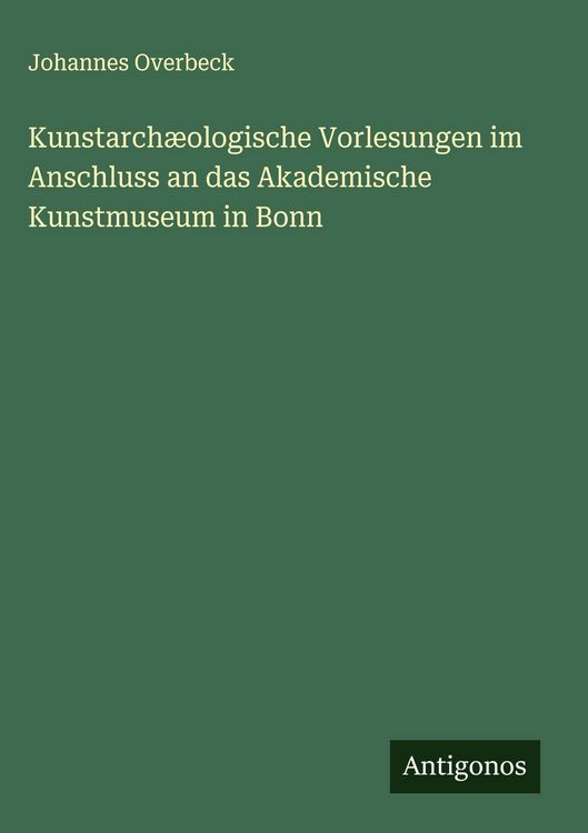 Produktbild: Kunstarch&aelig;ologische Vorlesungen im Anschluss an das Akademische Kunstmuseum in Bonn