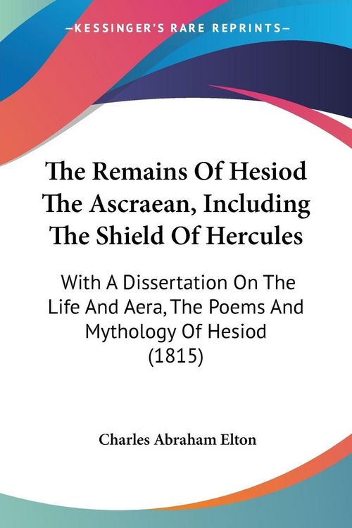 Produktbild: The Remains Of Hesiod The Ascraean, Including The Shield Of Hercules