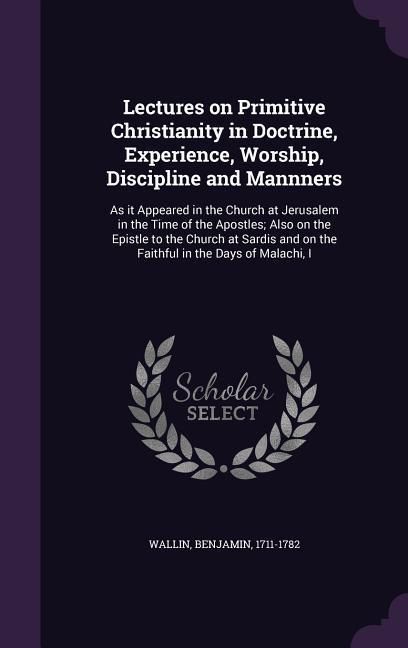 Produktbild: Lectures on Primitive Christianity in Doctrine, Experience, Worship, Discipline and Mannners