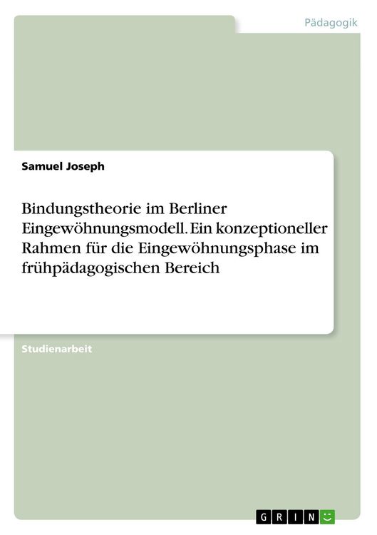 Produktbild: Bindungstheorie im Berliner Eingew&ouml;hnungsmodell. Ein konzeptioneller Rahmen f&uuml;r die Eingew&ouml;hnungsphase im fr&uuml;hp&auml;dagogischen Bereich