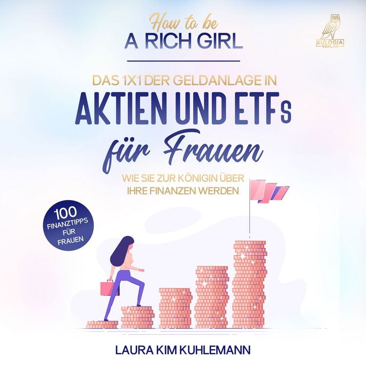 Produktbild: How to be a rich girl: Das 1x1 der Geldanlage in Aktien und ETFs für Frauen &ndash; Wie Sie zur K&ouml;nigin über Ihre Finanzen werden - 100 Finanztipps für Frauen