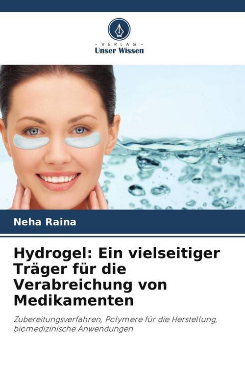 Produktbild: Hydrogel: Ein vielseitiger Tr&auml;ger f&uuml;r die Verabreichung von Medikamenten