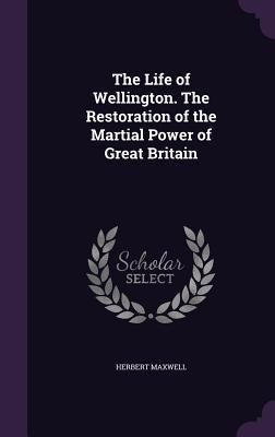 Produktbild: The Life of Wellington. The Restoration of the Martial Power of Great Britain