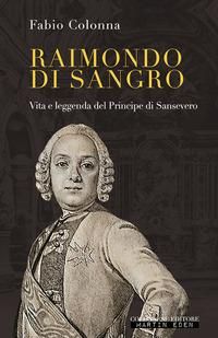 Produktbild: Raimondo di Sangro. Vita e leggenda del Principe di Sansevero