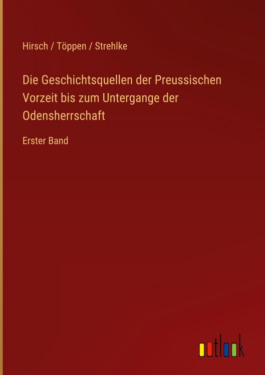 Produktbild: Die Geschichtsquellen der Preussischen Vorzeit bis zum Untergange der Odensherrschaft