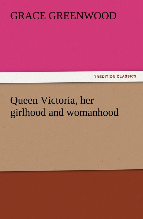 Produktbild: Queen Victoria, her girlhood and womanhood
