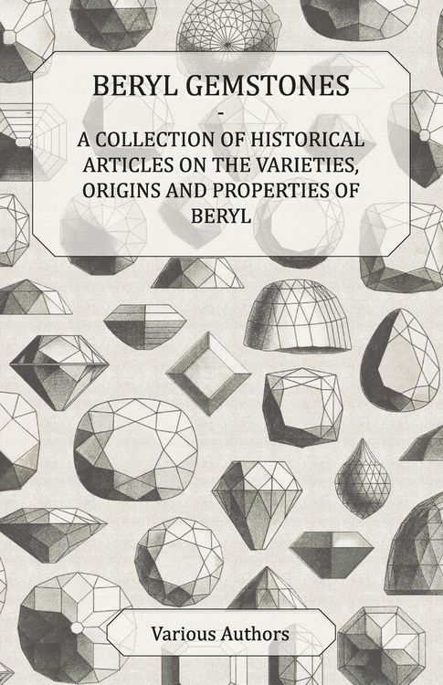 Produktbild: Beryl Gemstones - A Collection of Historical Articles on the Varieties, Origins and Properties of Beryl