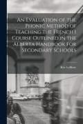 Produktbild: An Evaluation of the Phonic Method of Teaching the French I Course Outlined in the Alberta Handbook for Secondary Schools