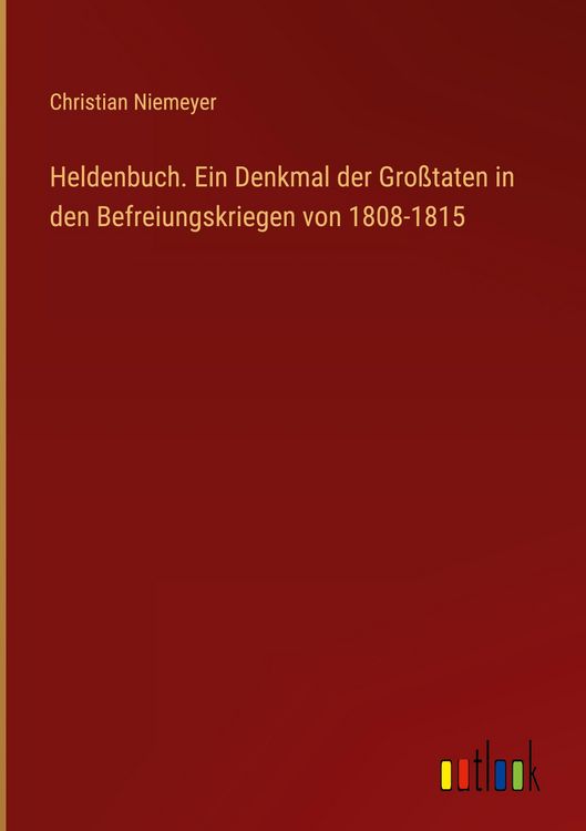 Produktbild: Heldenbuch. Ein Denkmal der Gro&szlig;taten in den Befreiungskriegen von 1808-1815