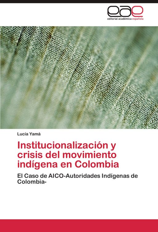 Produktbild: Institucionalizaci&oacute;n y crisis del movimiento ind&iacute;gena en Colombia