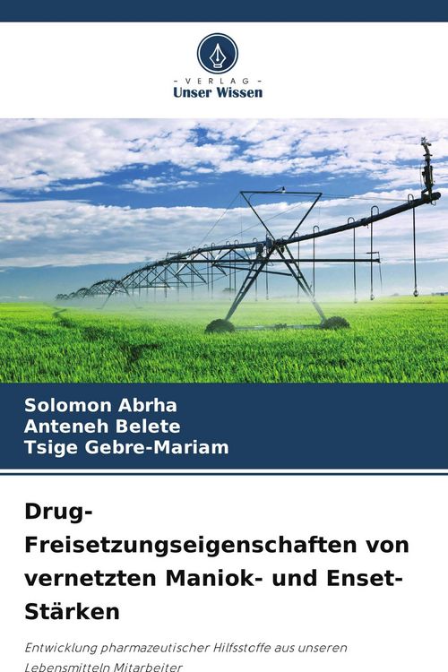 Produktbild: Drug-Freisetzungseigenschaften von vernetzten Maniok- und Enset-St&auml;rken