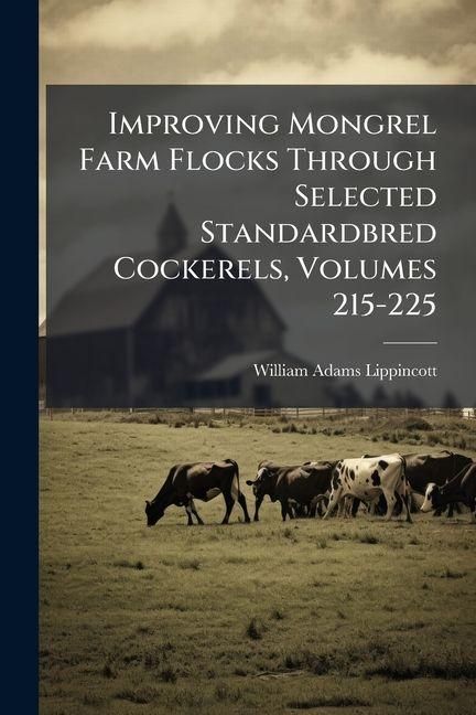 Produktbild: Improving Mongrel Farm Flocks Through Selected Standardbred Cockerels, Volumes 215-225