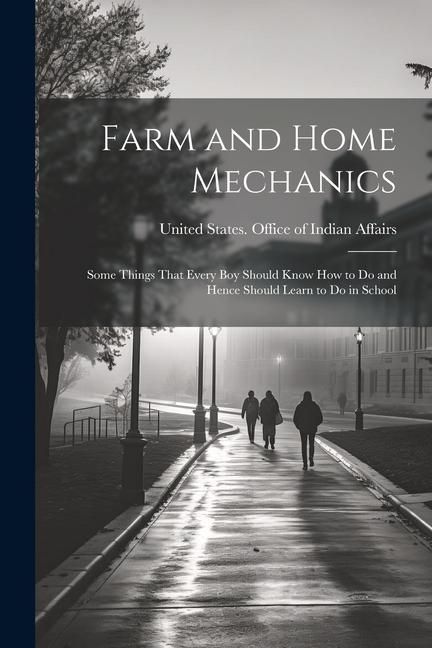 Produktbild: Farm and Home Mechanics: Some Things That Every boy Should Know how to do and Hence Should Learn to do in School