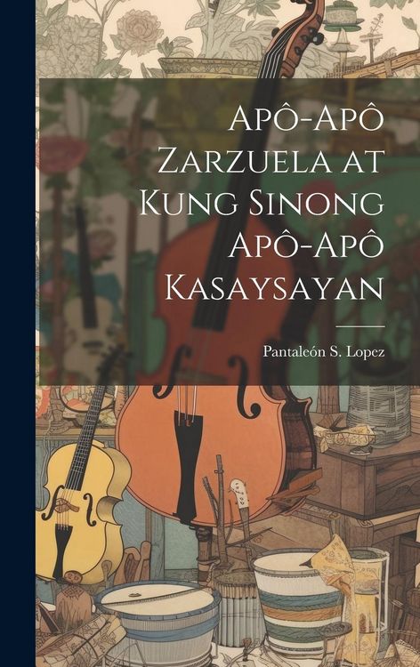 Produktbild: Ap&ocirc;-Ap&ocirc; Zarzuela at Kung Sinong Ap&ocirc;-Ap&ocirc; Kasaysayan