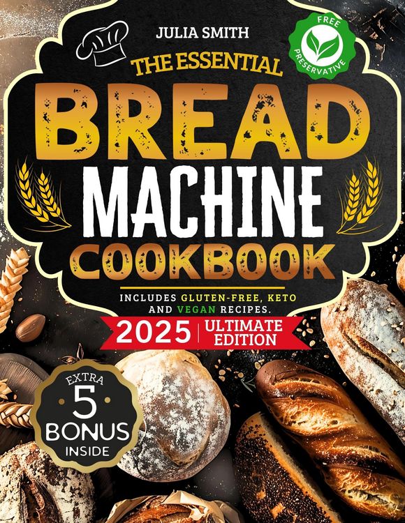 Produktbild: The Essential Bread Machine Cookbook for Beginners: The Ultimate Guide with Delicious, Easy & Quick Bread Making Recipes with Step-By-Step Instruction