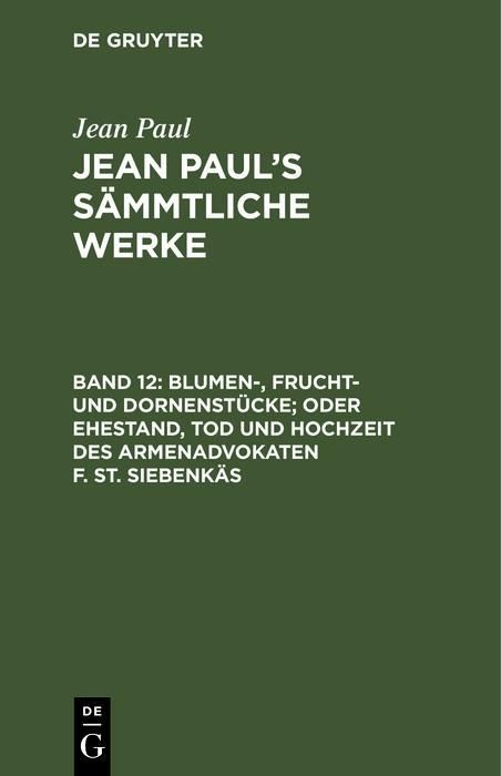 Bild vom Artikel Blumen-, Frucht- und Dornenstücke; oder Ehestand, Tod und Hochzeit des Armenadvokaten F. St. Siebenkäs vom Autor Jean Paul