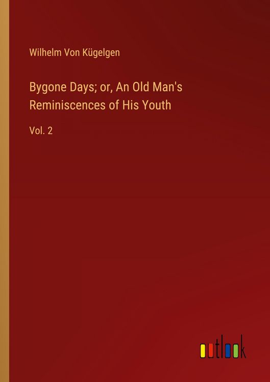 Produktbild: Bygone Days; or, An Old Man's Reminiscences of His Youth