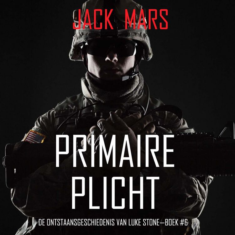 Produktbild: Primaire Plicht: De Ontstaansgeschiedenis van Luke Stone&mdash;Boek #6 (een Actiethriller)