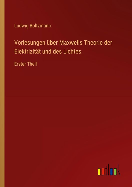 Produktbild: Vorlesungen &uuml;ber Maxwells Theorie der Elektrizit&auml;t und des Lichtes