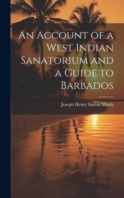 Produktbild: An Account of a West Indian Sanatorium and a Guide to Barbados