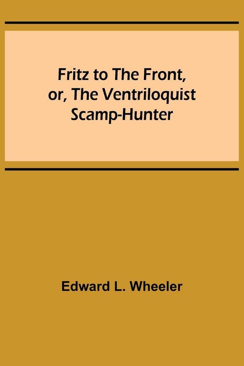 Produktbild: Fritz to the Front, or, the Ventriloquist Scamp-Hunter
