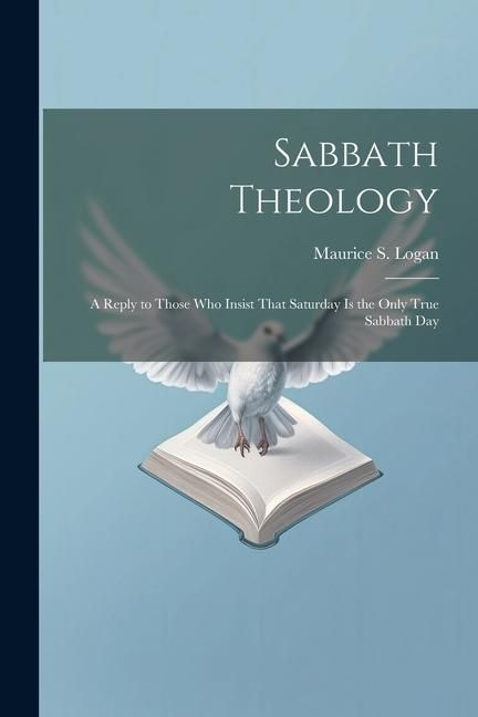 Produktbild: Sabbath Theology; a Reply to Those who Insist That Saturday is the Only True Sabbath Day