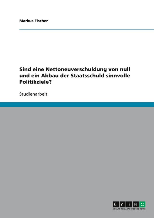 Produktbild: Sind eine Nettoneuverschuldung von null und ein Abbau der Staatsschuld sinnvolle Politikziele?