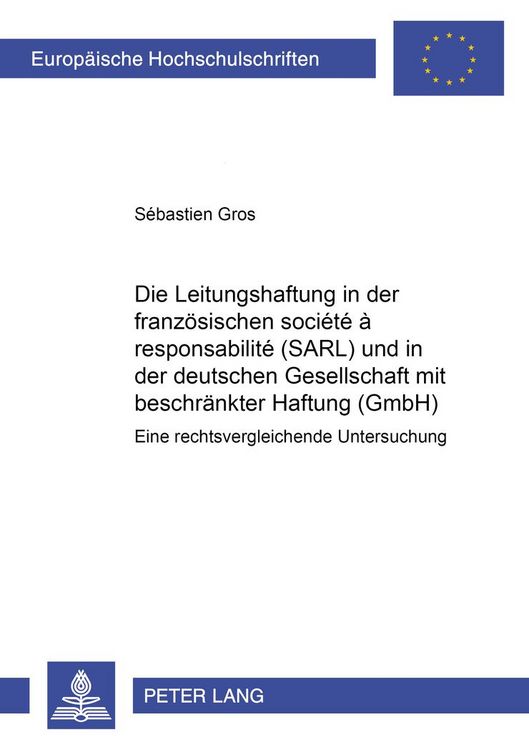 Produktbild: Die Leitungshaftung in der franzoesischen soci&eacute;t&eacute; &agrave; responsabilit&eacute; limit&eacute;e (SARL) und in der deutschen Gesellschaft mit beschraenkter Haftung (GmbH)