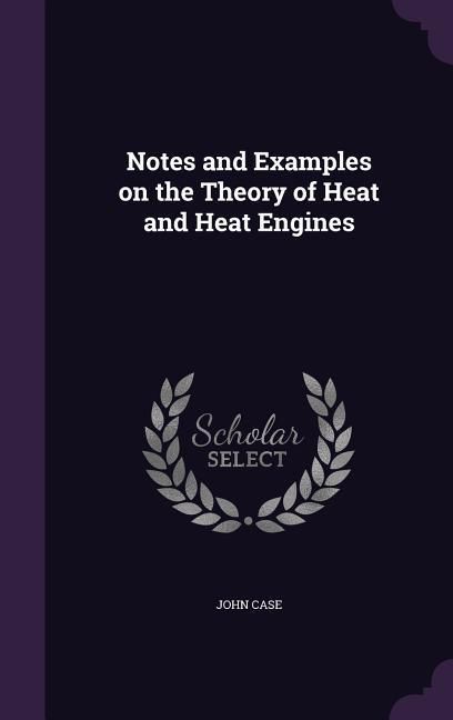Produktbild: Notes and Examples on the Theory of Heat and Heat Engines
