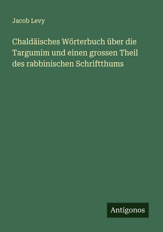 Produktbild: Chald&auml;isches W&ouml;rterbuch &uuml;ber die Targumim und einen grossen Theil des rabbinischen Schriftthums
