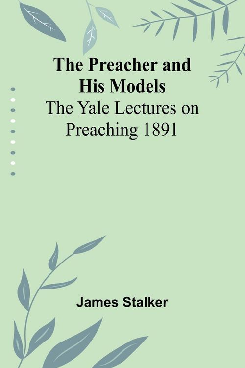 Produktbild: The Preacher and His Models; The Yale Lectures on Preaching 1891