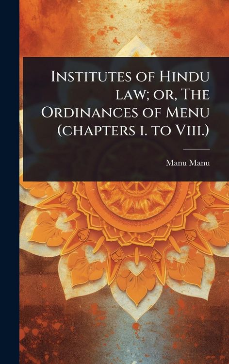 Produktbild: Institutes of Hindu law; or, The Ordinances of Menu (chapters i. to Viii.)