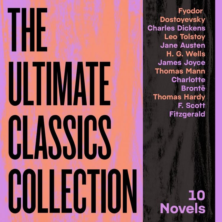 Produktbild: The Ultimate Classics Collection: 10 Novels From Dostoyevsky, Dickens, Austen, Tolstoy, Wells, Joyce, Bront&euml;, & More