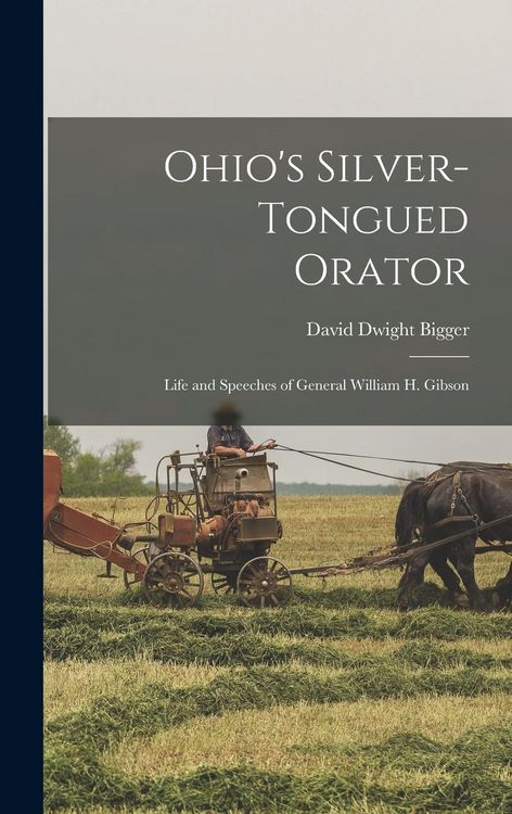 Produktbild: Ohio's Silver-Tongued Orator: Life and Speeches of General William H. Gibson