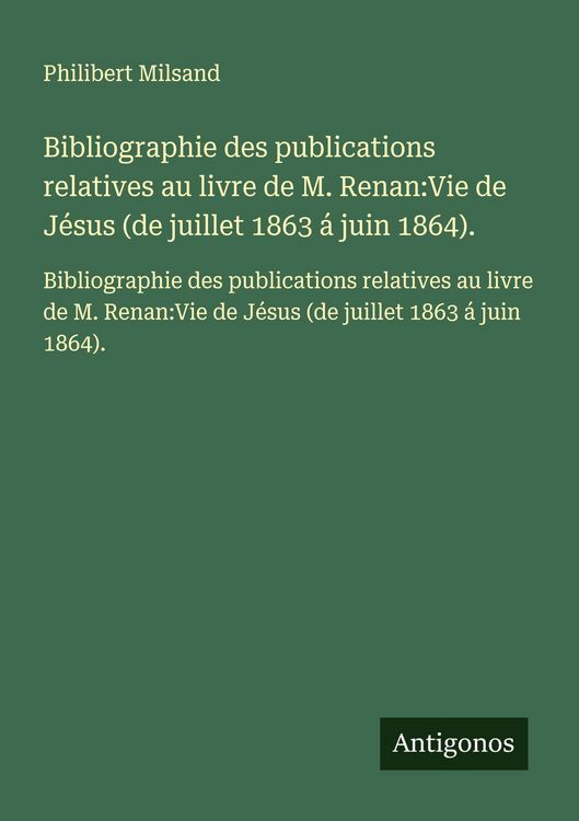Produktbild: Bibliographie des publications relatives au livre de M. Renan:Vie de J&eacute;sus (de juillet 1863 &aacute; juin 1864).