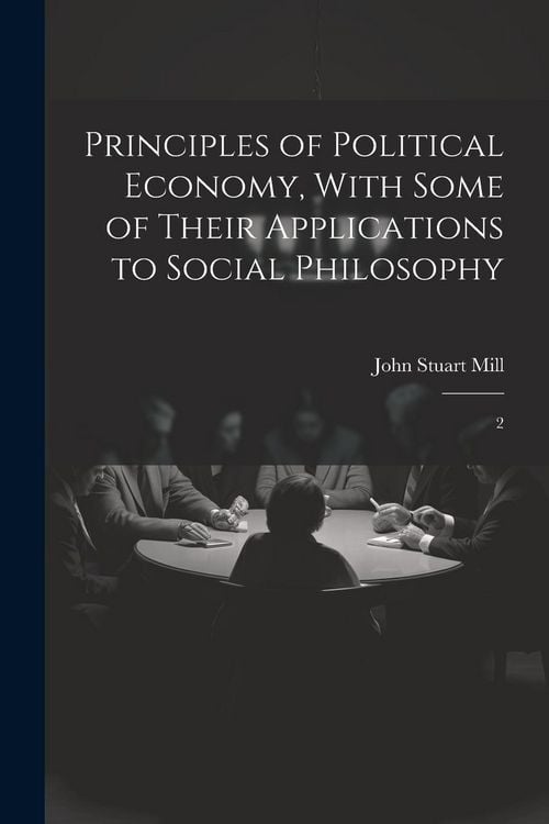 Produktbild: Principles of Political Economy, With Some of Their Applications to Social Philosophy: 2