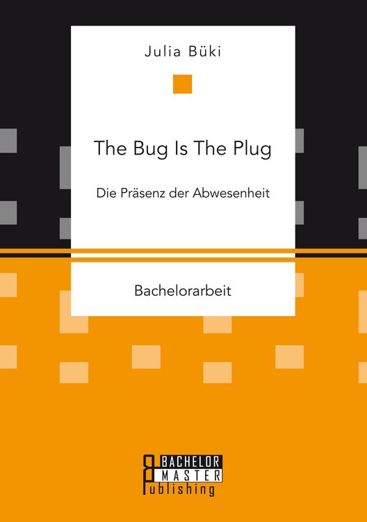 Produktbild: The Bug Is The Plug: Die Pr&auml;senz der Abwesenheit
