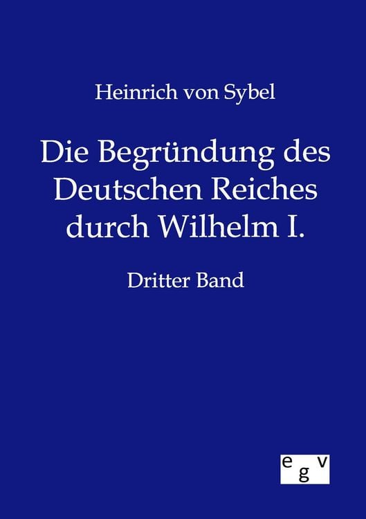 Produktbild: Die Begr&uuml;ndung des Deutschen Reiches durch Wilhelm I.