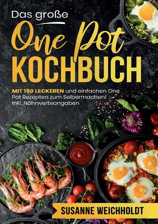 Produktbild: Das gro&szlig;e One Pot Kochbuch &ndash; 150 schnelle und einfache Rezepte f&uuml;r jeden Tag