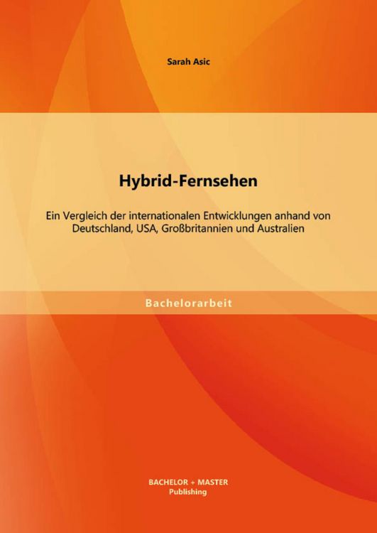Produktbild: Hybrid-Fernsehen: Ein Vergleich der internationalen Entwicklungen anhand von Deutschland, USA, Gro&szlig;britannien und Australien