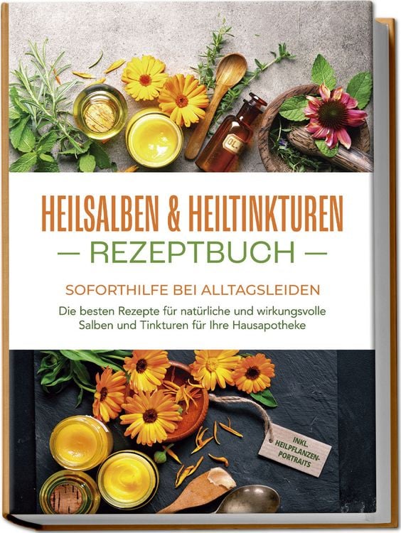 Produktbild: Heilsalben & Heiltinkturen Rezeptbuch - Soforthilfe bei Alltagsleiden: Die beste