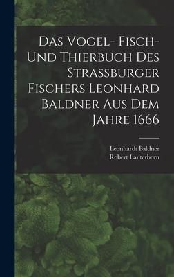 Produktbild: Das Vogel- Fisch- und Thierbuch des Strassburger Fischers Leonhard Baldner aus dem Jahre 1666