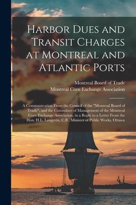 Produktbild: Harbor Dues and Transit Charges at Montreal and Atlantic Ports [microform]: a Communication From the Council of the "Montreal Board of Trade", and the