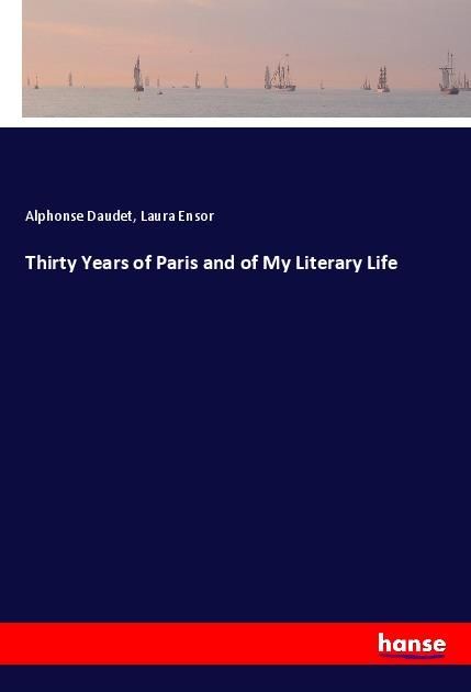 Produktbild: Thirty Years of Paris and of My Literary Life