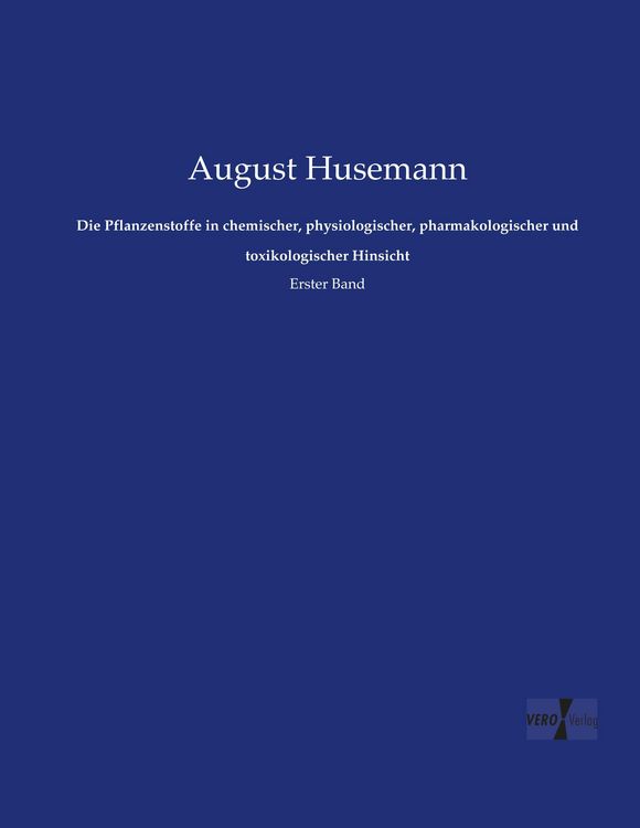 Produktbild: Die Pflanzenstoffe in chemischer, physiologischer, pharmakologischer und toxikologischer Hinsicht